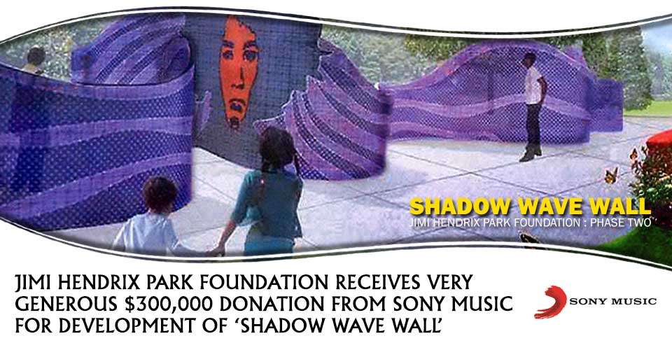 JIMI HENDRIX PARK: PHASE 2 DEVELOPMENT IS FULLY FUNDED FOLLOWING GENEROUS $300,000 DONATION BY SONY MUSIC